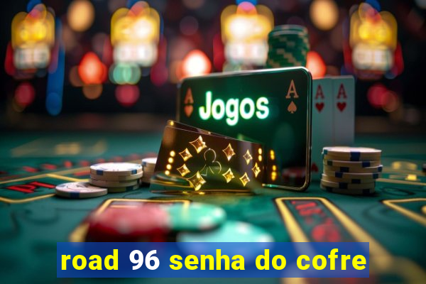 road 96 senha do cofre